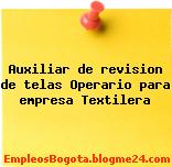 Auxiliar de revision de telas Operario para empresa Textilera
