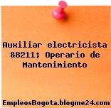 Auxiliar electricista &8211; Operario de Mantenimiento