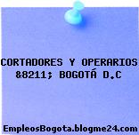 CORTADORES Y OPERARIOS &8211; BOGOTÁ D.C