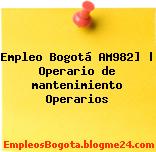 Empleo Bogotá AM982] | Operario de mantenimiento Operarios