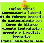 Empleo Bogotá Convocatoria laboral 04 de Febrero Operario de Mantenimiento con Curso de Alturas vigente Contratacion urgente e inmediata Operarios