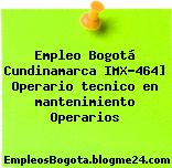 Empleo Bogotá Cundinamarca IMX-464] Operario tecnico en mantenimiento Operarios