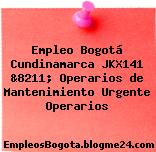 Empleo Bogotá Cundinamarca JKX141 &8211; Operarios de Mantenimiento Urgente Operarios