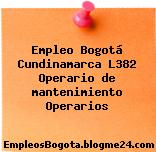 Empleo Bogotá Cundinamarca L382 Operario de mantenimiento Operarios