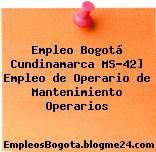 Empleo Bogotá Cundinamarca MS-42] Empleo de Operario de Mantenimiento Operarios