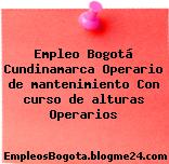 Empleo Bogotá Cundinamarca Operario de mantenimiento Con curso de alturas Operarios
