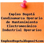 Empleo Bogotá Cundinamarca Operario de Mantenimiento Electromecánico Industrial Operarios