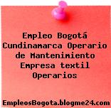 Empleo Bogotá Cundinamarca Operario de Mantenimiento Empresa textil Operarios