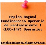 Empleo Bogotá Cundinamarca Operario de mantenimiento | (LOC-147) Operarios
