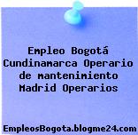 Empleo Bogotá Cundinamarca Operario de mantenimiento Madrid Operarios