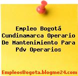 Empleo Bogotá Cundinamarca Operario De Mantenimiento Para Pdv Operarios