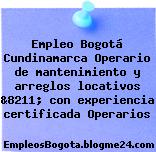 Empleo Bogotá Cundinamarca Operario de mantenimiento y arreglos locativos &8211; con experiencia certificada Operarios