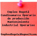 Empleo Bogotá Cundinamarca Operario de producción Mantenimiento industrial Operarios