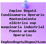 Empleo Bogotá Cundinamarca Operario Mantenimiento eléctrico exp maquinaria industrial Puente aranda Operarios