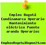 Empleo Bogotá Cundinamarca Operario Mantenimiento eléctrico Puente aranda Operarios