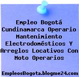 Empleo Bogotá Cundinamarca Operario Mantenimiento Electrodomésticos Y Arreglos Locativos Con Moto Operarios