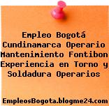 Empleo Bogotá Cundinamarca Operario Mantenimiento Fontibon Experiencia en Torno y Soldadura Operarios