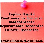Empleo Bogotá Cundinamarca Operario Mantenimiento Reparaciones Generales [U-529] Operarios