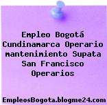Empleo Bogotá Cundinamarca Operario mantenimiento Supata San Francisco Operarios