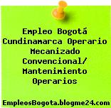 Empleo Bogotá Cundinamarca Operario Mecanizado Convencional/ Mantenimiento Operarios