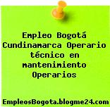 Empleo Bogotá Cundinamarca Operario técnico en mantenimiento Operarios