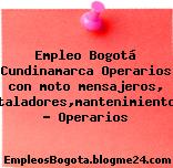 Empleo Bogotá Cundinamarca Operarios con moto mensajeros, instaladores,mantenimiento,re … Operarios