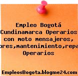 Empleo Bogotá Cundinamarca Operarios con moto mensajeros, instaladores,mantenimiento,repartidores Operarios