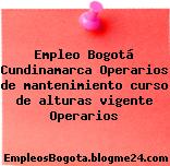 Empleo Bogotá Cundinamarca Operarios de mantenimiento curso de alturas vigente Operarios