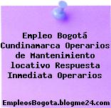 Empleo Bogotá Cundinamarca Operarios de Mantenimiento locativo Respuesta Inmediata Operarios