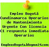 Empleo Bogotá Cundinamarca Operarios de Mantenimiento Urgente Con licencia C1 respuesta inmediata Operarios
