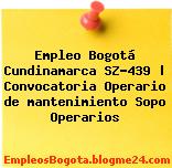 Empleo Bogotá Cundinamarca SZ-439 | Convocatoria Operario de mantenimiento Sopo Operarios