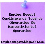 Empleo Bogotá Cundinamarca Toderos (Operarios De Mantenimiento) Operarios
