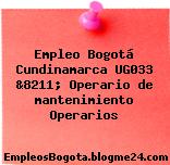 Empleo Bogotá Cundinamarca UG033 &8211; Operario de mantenimiento Operarios