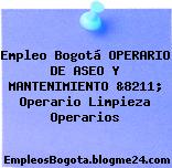 Empleo Bogotá OPERARIO DE ASEO Y MANTENIMIENTO &8211; Operario Limpieza Operarios