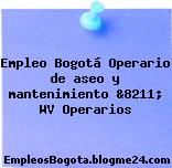 Empleo Bogotá Operario de aseo y mantenimiento &8211; WV Operarios