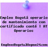 Empleo Bogotá operario de mantenimiento con certificado conté | AT Operarios