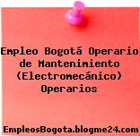 Empleo Bogotá Operario de Mantenimiento (Electromecánico) Operarios