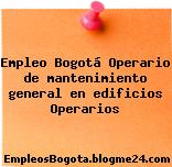 Empleo Bogotá Operario de mantenimiento general en edificios Operarios