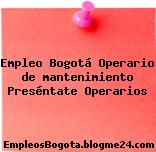 Empleo Bogotá Operario de mantenimiento Preséntate Operarios