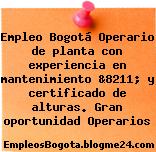 Empleo Bogotá Operario de planta con experiencia en mantenimiento &8211; y certificado de alturas. Gran oportunidad Operarios