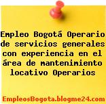 Empleo Bogotá Operario de servicios generales con experiencia en el área de mantenimiento locativo Operarios