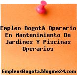 Empleo Bogotá Operario En Mantenimiento De Jardines Y Piscinas Operarios