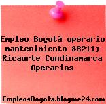 Empleo Bogotá Operario Mantenimiento &8211; Ricaurte Cundinamarca Operarios