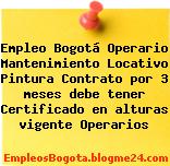 Empleo Bogotá Operario Mantenimiento Locativo Pintura Contrato por 3 meses debe tener Certificado en alturas vigente Operarios