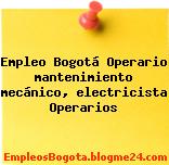 Empleo Bogotá Operario mantenimiento mecánico, electricista Operarios