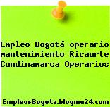 Empleo Bogotá operario mantenimiento Ricaurte Cundinamarca Operarios