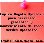 Empleo Bogotá Operario para servicios generales y mantenimiento de zonas verdes Operarios