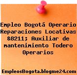 Empleo Bogotá Operario Reparaciones Locativas &8211; Auxiliar de mantenimiento Todero Operarios