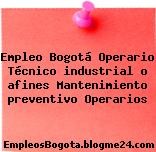 Empleo Bogotá Operario Técnico industrial o afines Mantenimiento preventivo Operarios