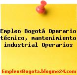 Empleo Bogotá Operario técnico, mantenimiento industrial Operarios